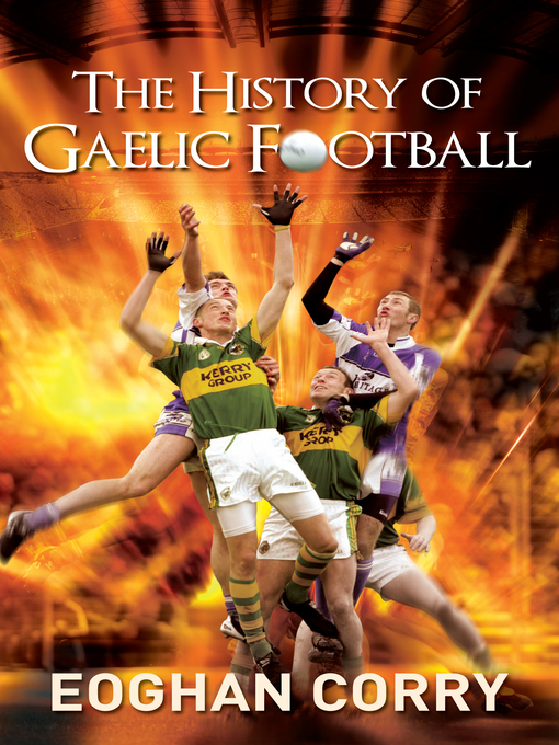 Title details for The History of Gaelic Football by Eoghan Corry - Available